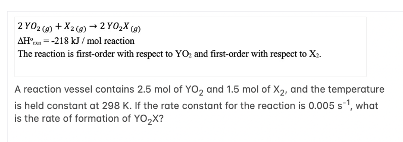 2Y2(g)+x2(g)2YO2x(g) Hrxno=-218kJmol reaction The reaction is first-order with respect to YO2