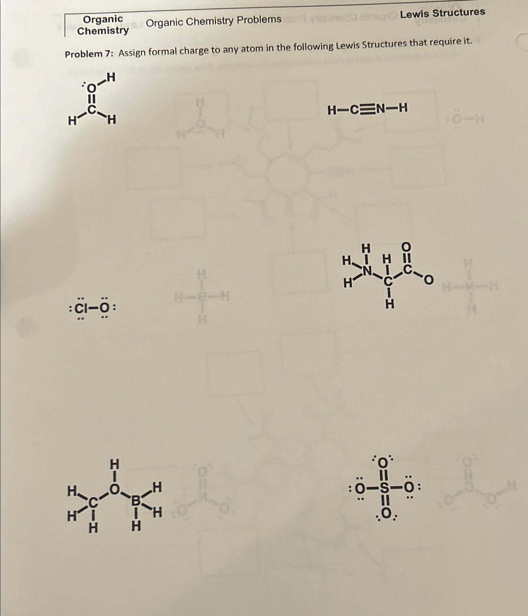  \table[[Organic,Organic Chemistry Problems,Lewis Structures],[Chemistry,,]] Problem 7: Assign formal charge to any