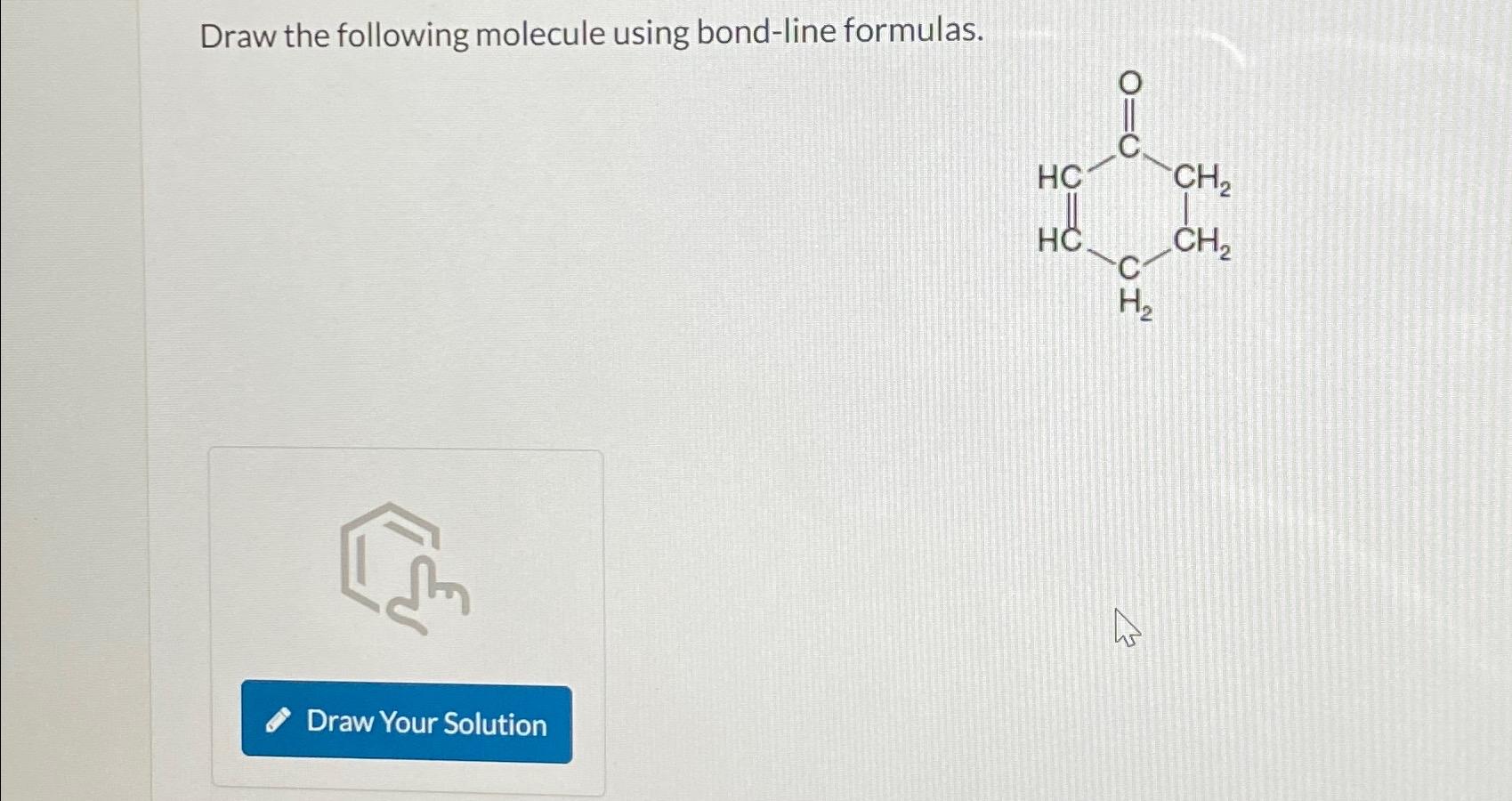  Draw the following molecule using bond-line formulas. 