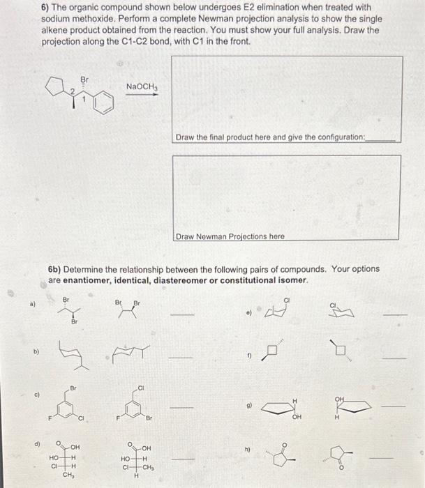  6) The organic compound shown below undergoes E2 elimination when treated