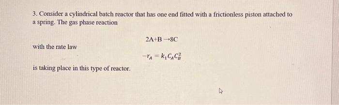  please explain every answer 3. Consider a cylindrical batch reactor that