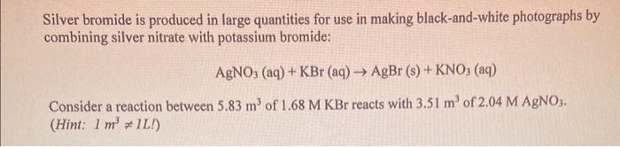  Silver bromide is produced in large quantities for use in making