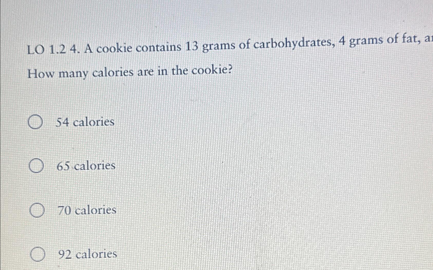  LO 1.24. A cookie contains 13 grams of carbohydrates, 4 grams