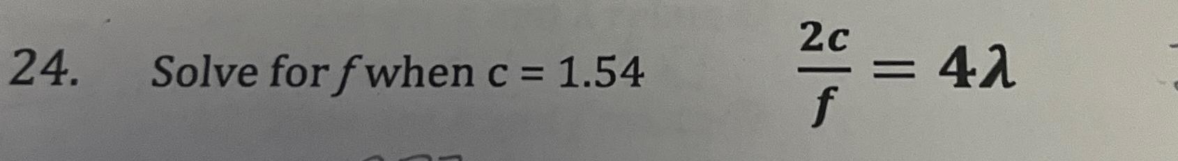  Solve for f when c=1.54,2cf=4 