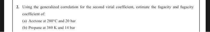  2. Using the generalized correlation for the second virial coefficient, estimate
