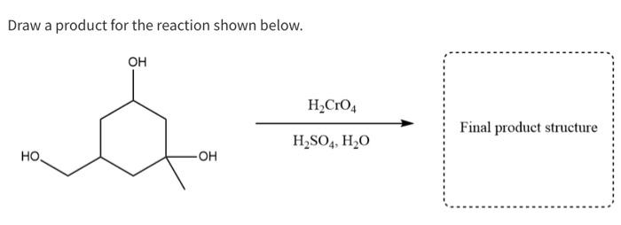  Draw a product for the reaction shown below