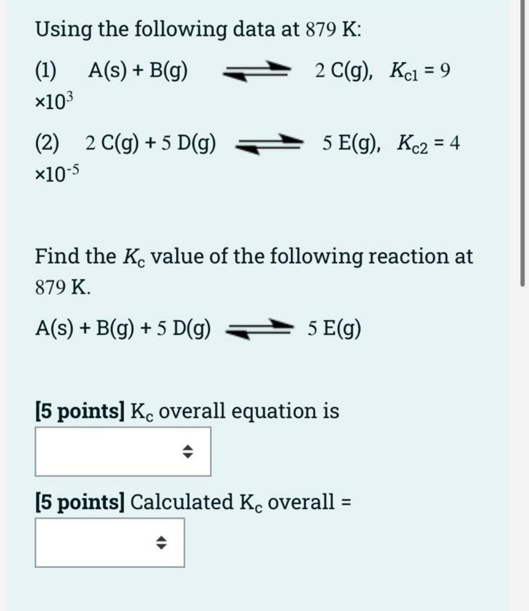 Using the following data at 879 K: A(s) + B(g) 2