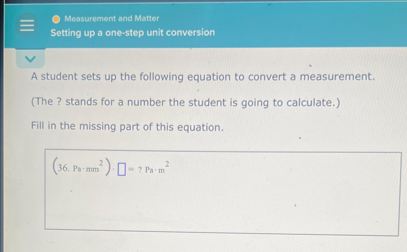  Measurement and Matter Setting up a one-step unit conversion A student