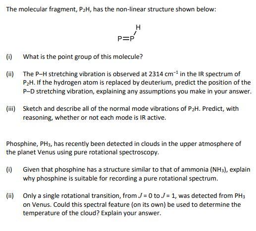The molecular fragment, P2H, has the non-linear structure shown below: (i)