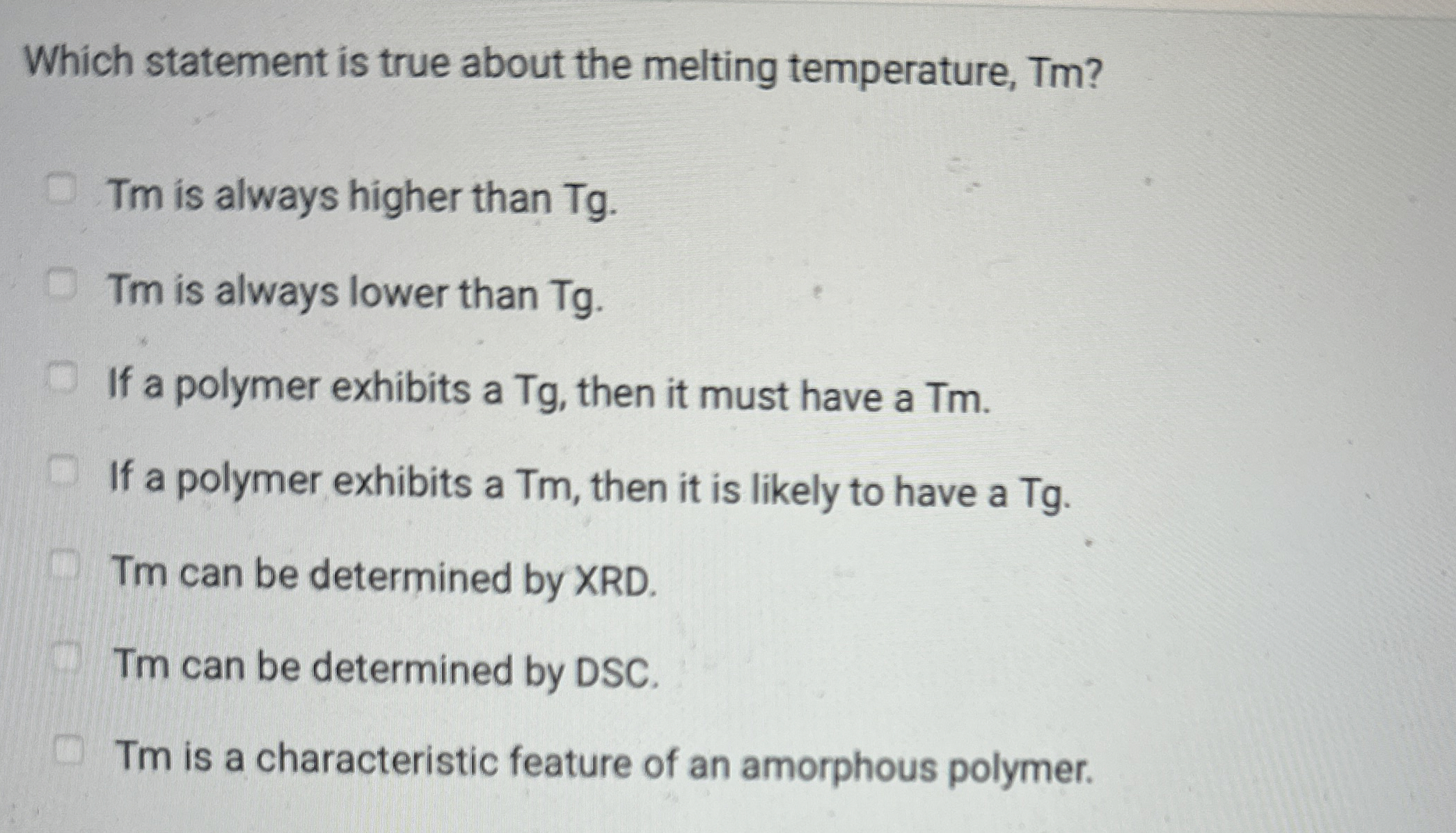  Which statement is true about the melting temperature, Tm? Tm is