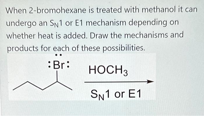  When 2-bromohexane is treated with methanol it can undergo an SN1