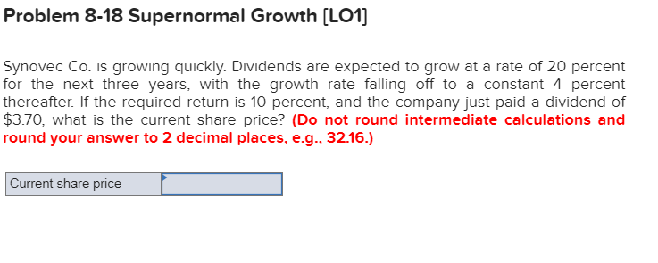 Problem 8-18 Supernormal Growth (LOI) Synovec Co. is growing quickly. Dividends