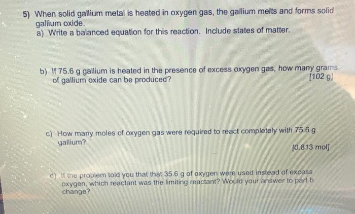  5) When solid gallium metal is heated in oxygen gas, the