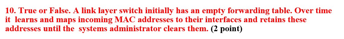  True or False. A link layer switch initially has an empty