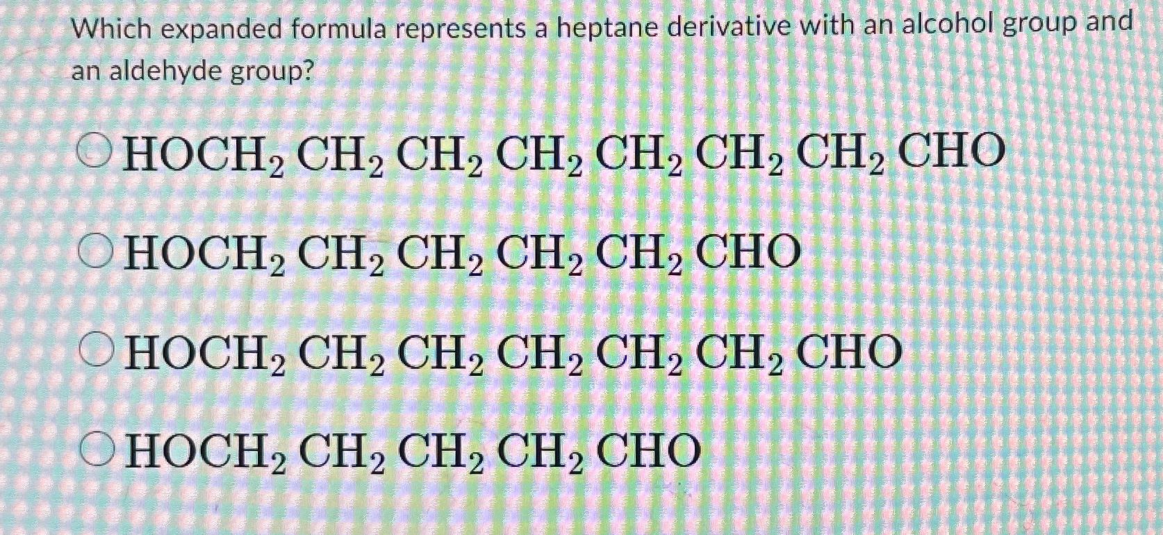  Which expanded formula represents a heptane derivative with an alcohol group