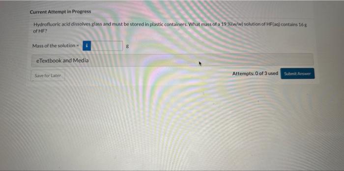  Current Attempt in Progress Hydrofluoric acid dissolves glass and must be