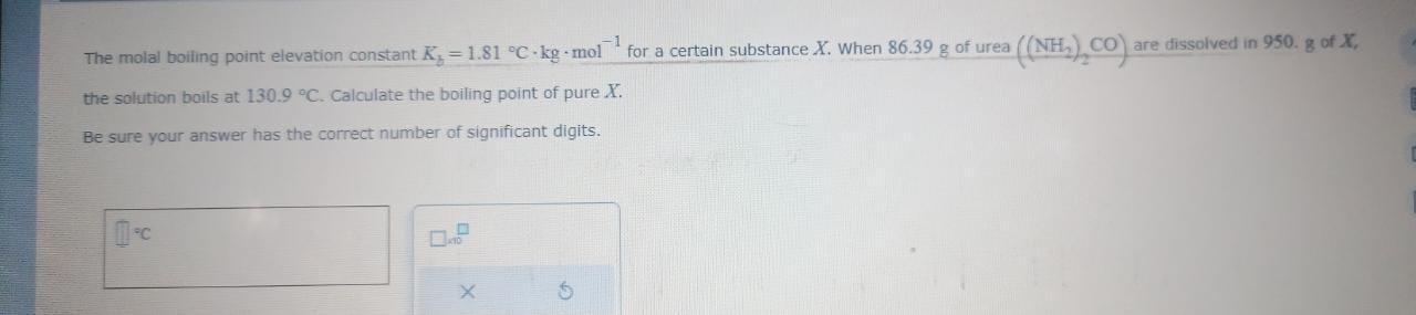 The molal boiling point elevation constant Kb=1.81Ckgmol1 for a certain substance