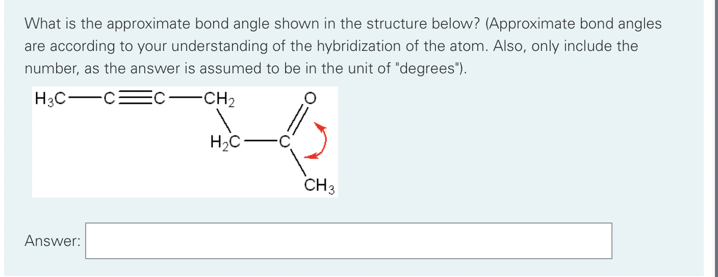  What is the approximate bond angle shown in the structure below?