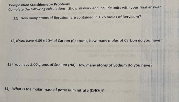Please workout each. Composition Stoichiometry Problems Complete the following calculations. Show all