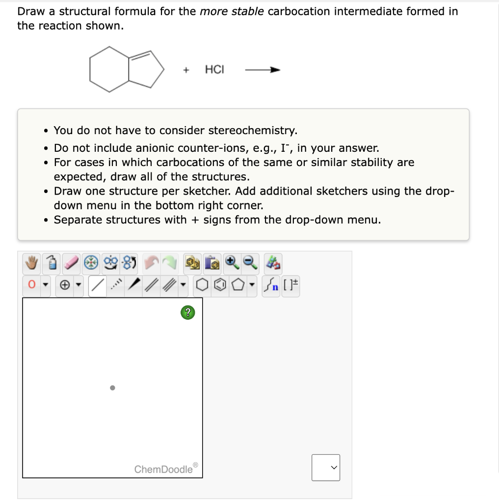 Draw a structural formula for the more stable carbocation intermediate formed