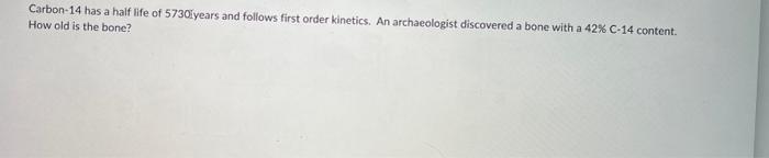  answer both questions please Carbon- 14 has a half life of