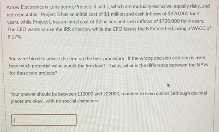  Arrow Electronics is considering Projects S and L, which are mutually