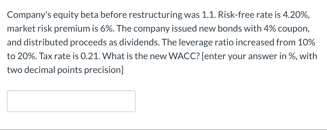  Company's equity beta before restructuring was 1.1. Risk-free rate is 4.20%,