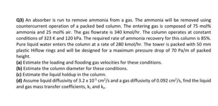 please answer all a,b,c, and d Q3) An absorber is run to