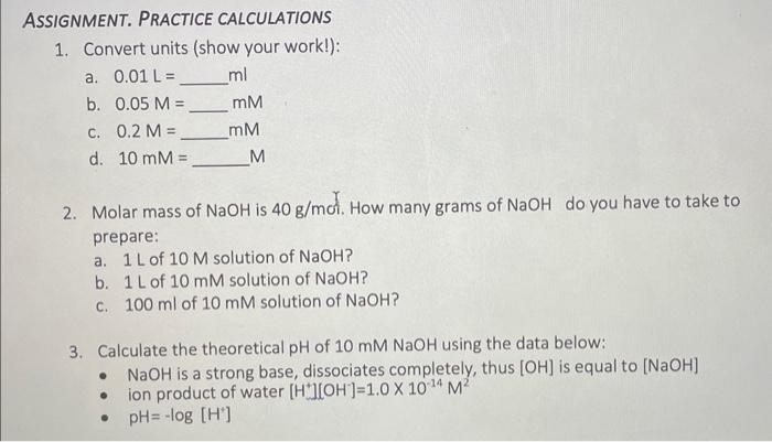  ASSIGNMENT. PRACTICE CALCULATIONS 1. Convert units (show your work!): a. 0.01L=