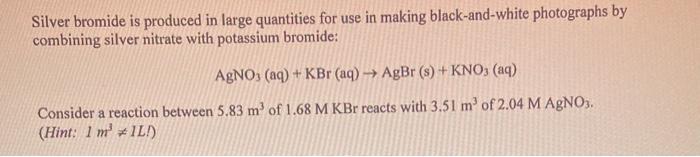  Silver bromide is produced in large quantities for use in making