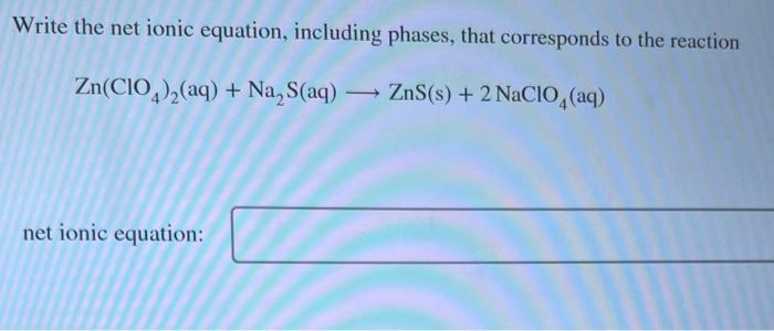 thank you Write the net ionic equation, including phases, that corresponds to