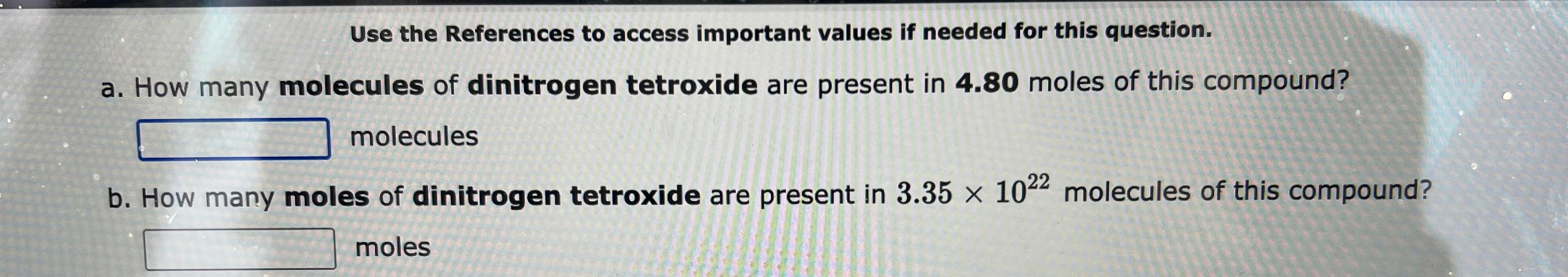 units "moles of beryllium"? atomsBex6x0=molesBe a. How many molecules of dinitrogen monoxide
