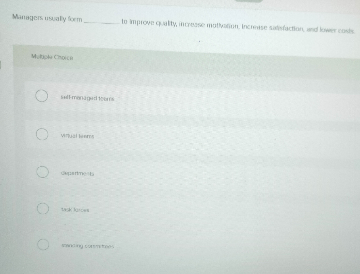  Managers usually form to improve quality, increase motivation, increase satisfaction, and