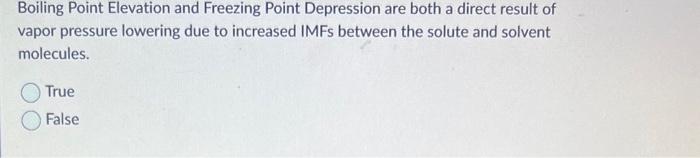  Boiling Point Elevation and Freezing Point Depression are both a direct