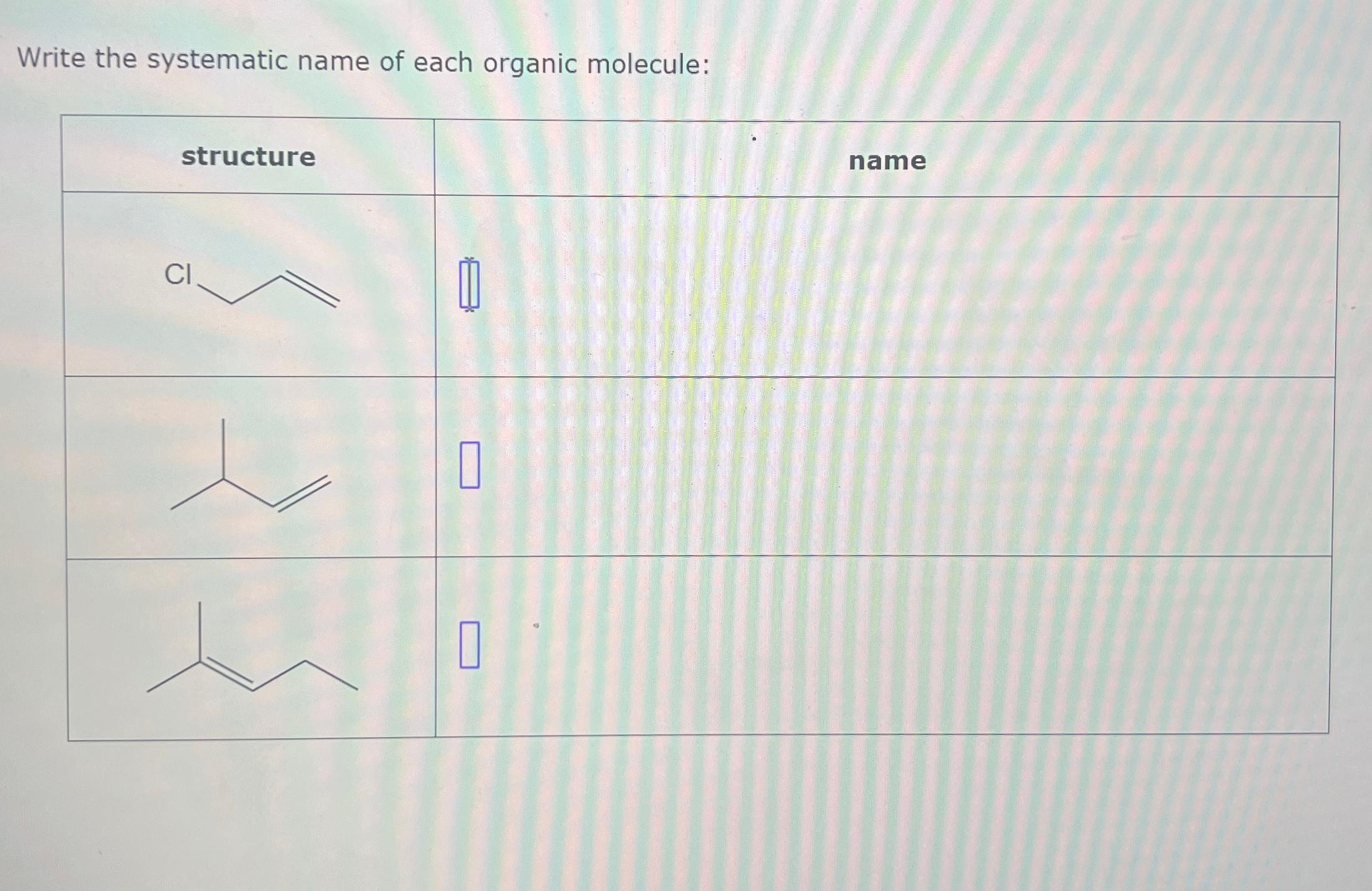  Write the systematic name of each organic molecule: structure 