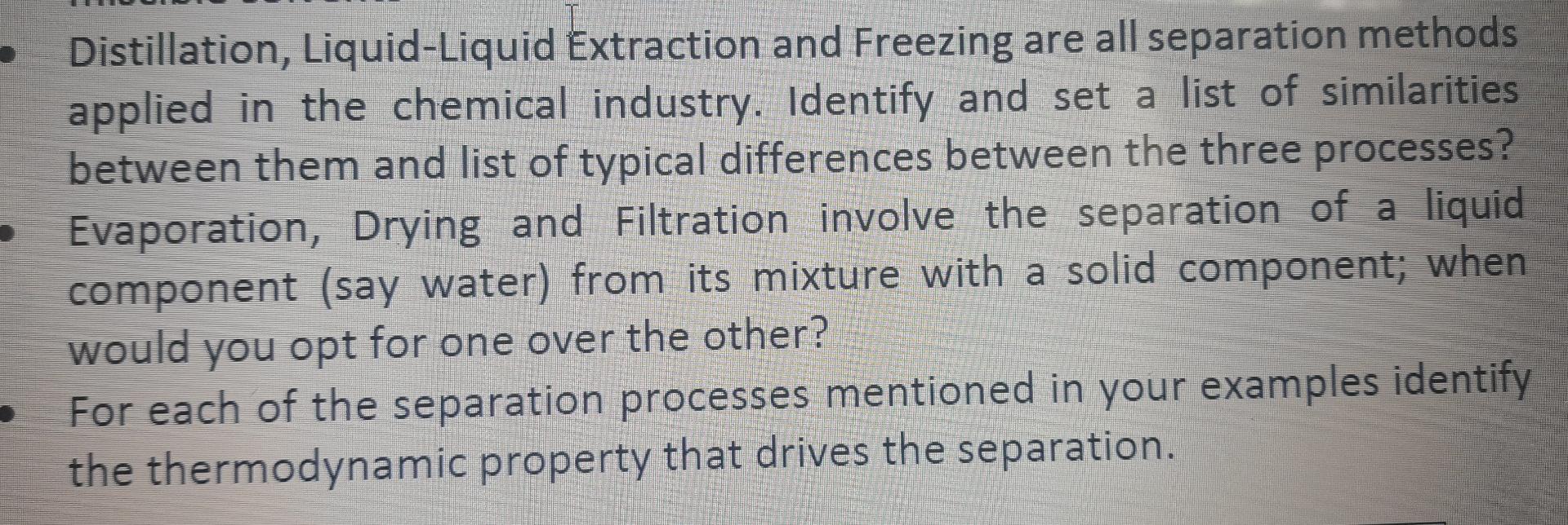 Distillation, Liquid-Liquid Extraction and Freezing are all separation methods applied in