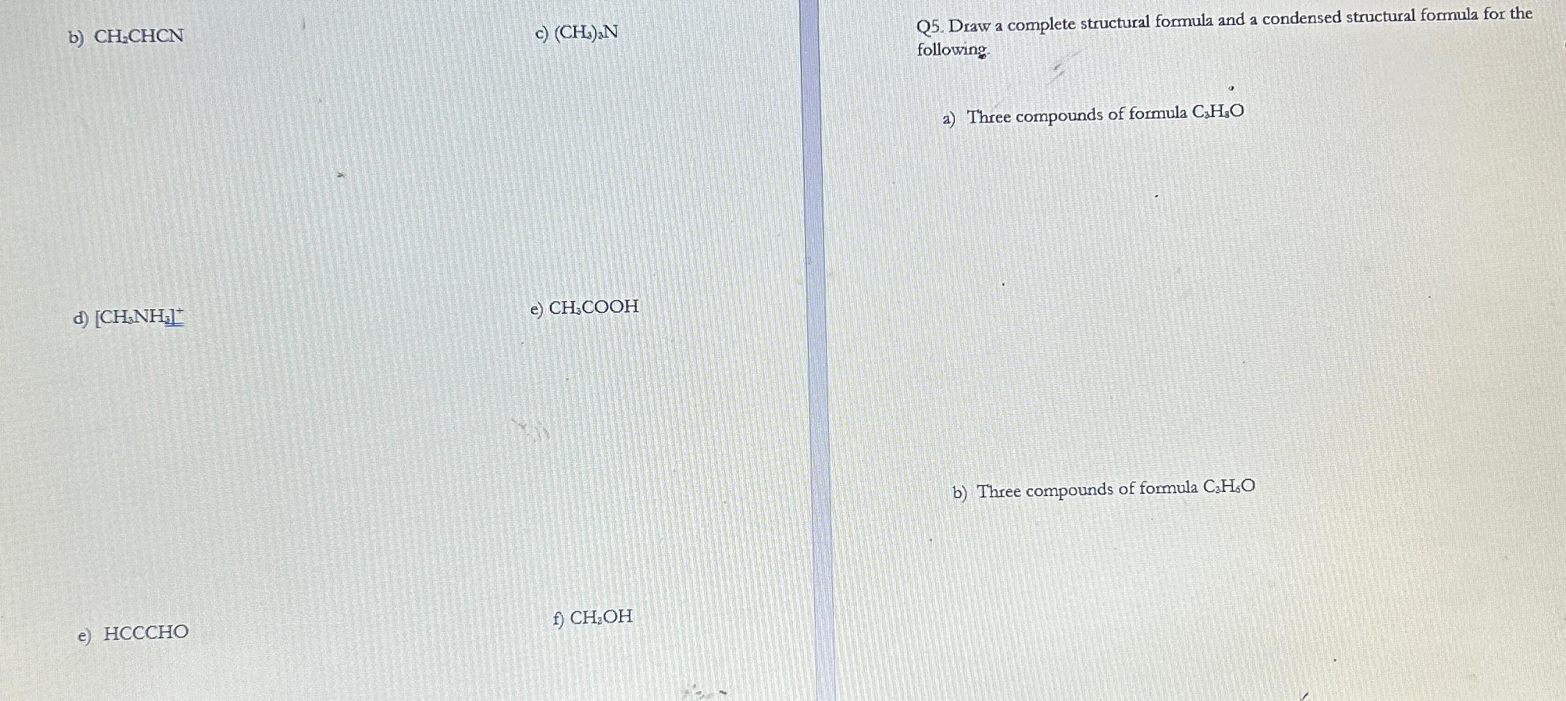  b)CH2CHCN c)(CH3)2N d)[CH3NH3]+ e)CH3COOH Q5. Draw a complete structural formula and