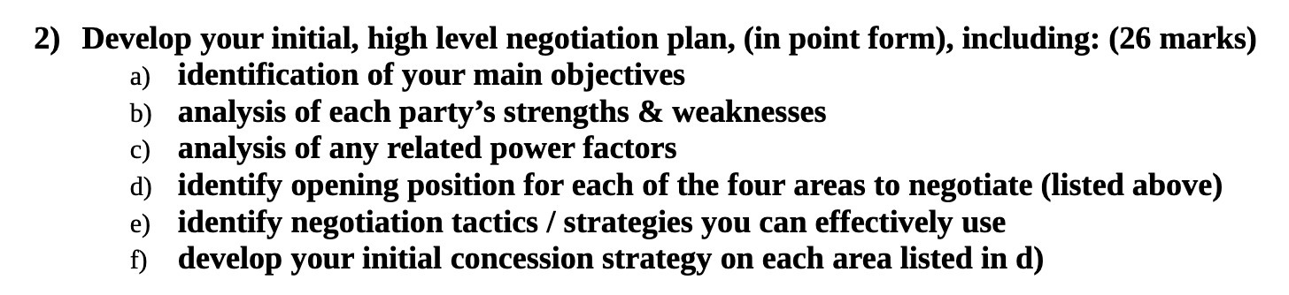  2) Develop your initial, high level negotiation plan, (in point form),