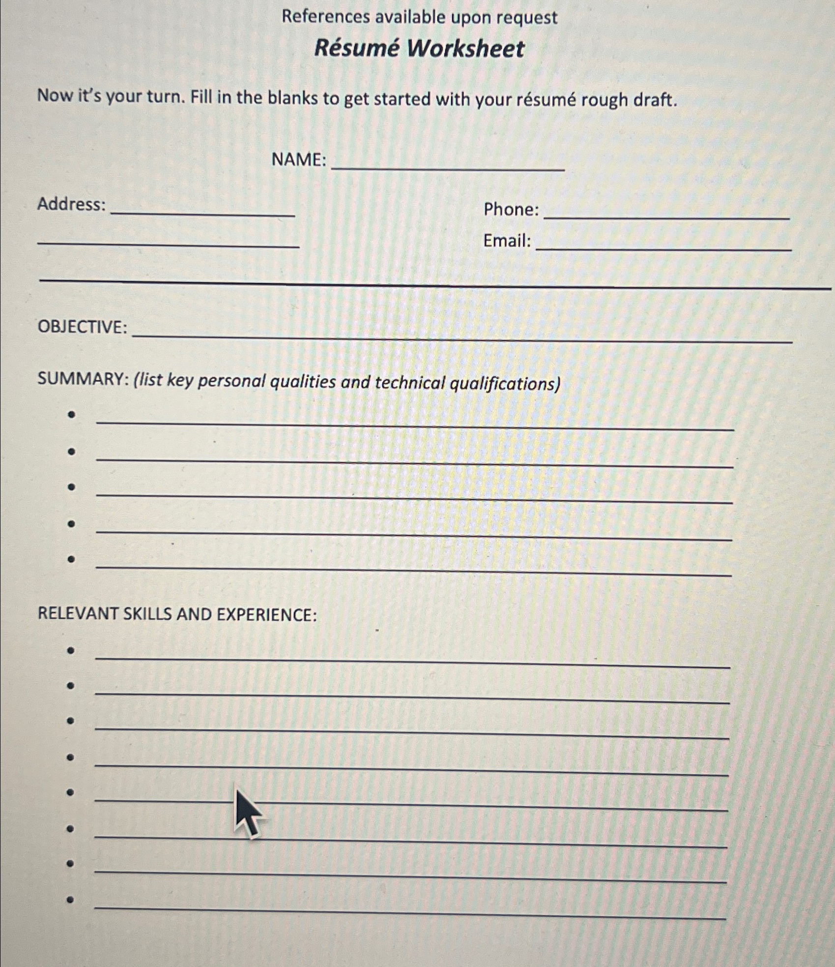  References available upon request Rsum Worksheet Now it's your turn. Fill