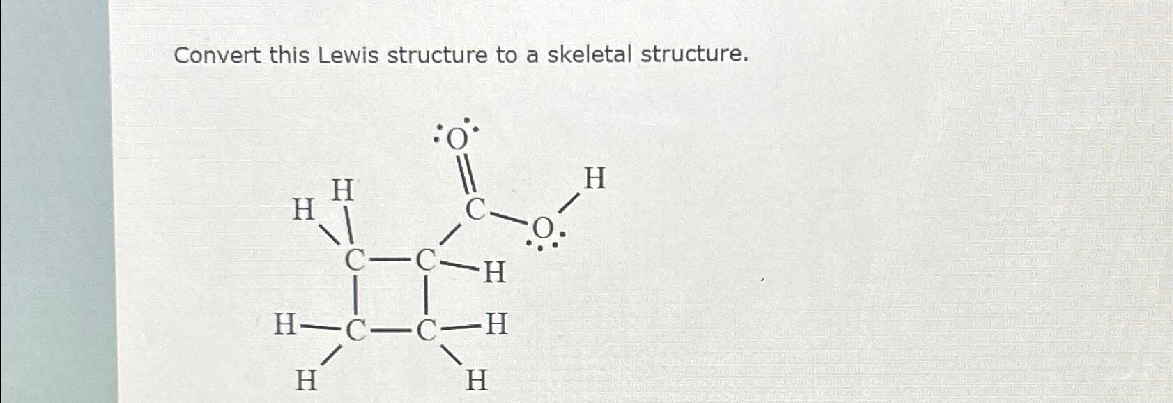  Convert this Lewis structure to a skeletal structure. 
