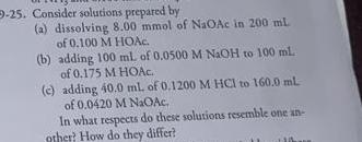 9-25. Consider solutions prepared by (a) dissolving 8.00mmol of NaOAc in
