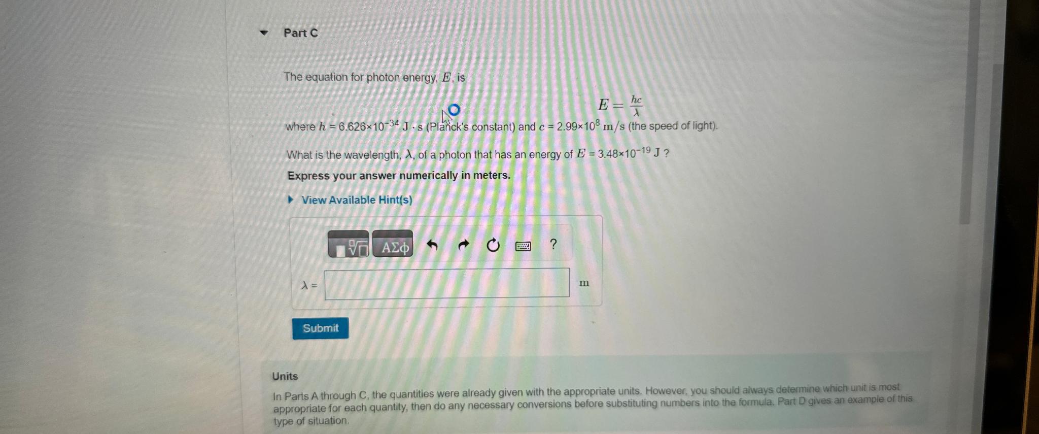  Part C The equation for photon energy, E, is E=hc where