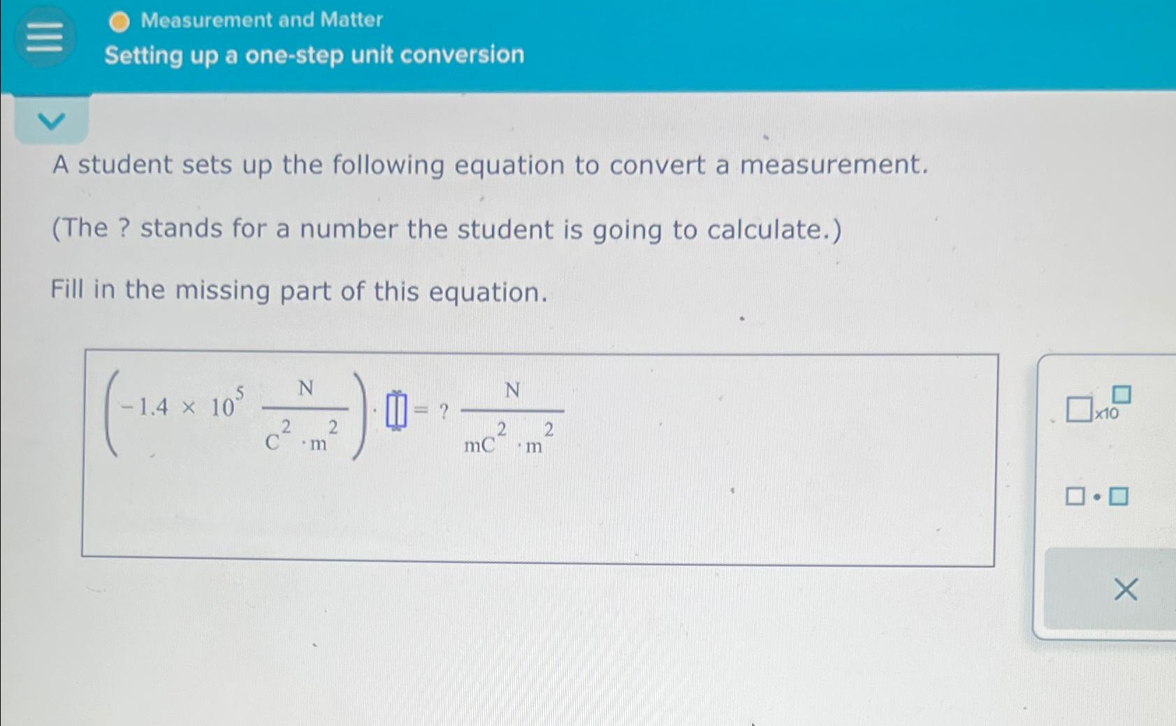  Measurement and Matter Setting up a one-step unit conversion A student