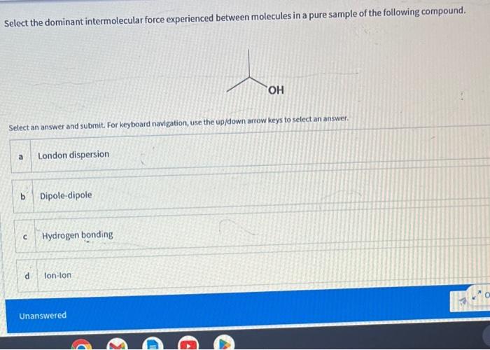  Select the dominant intermolecular force experienced between molecules in a pure