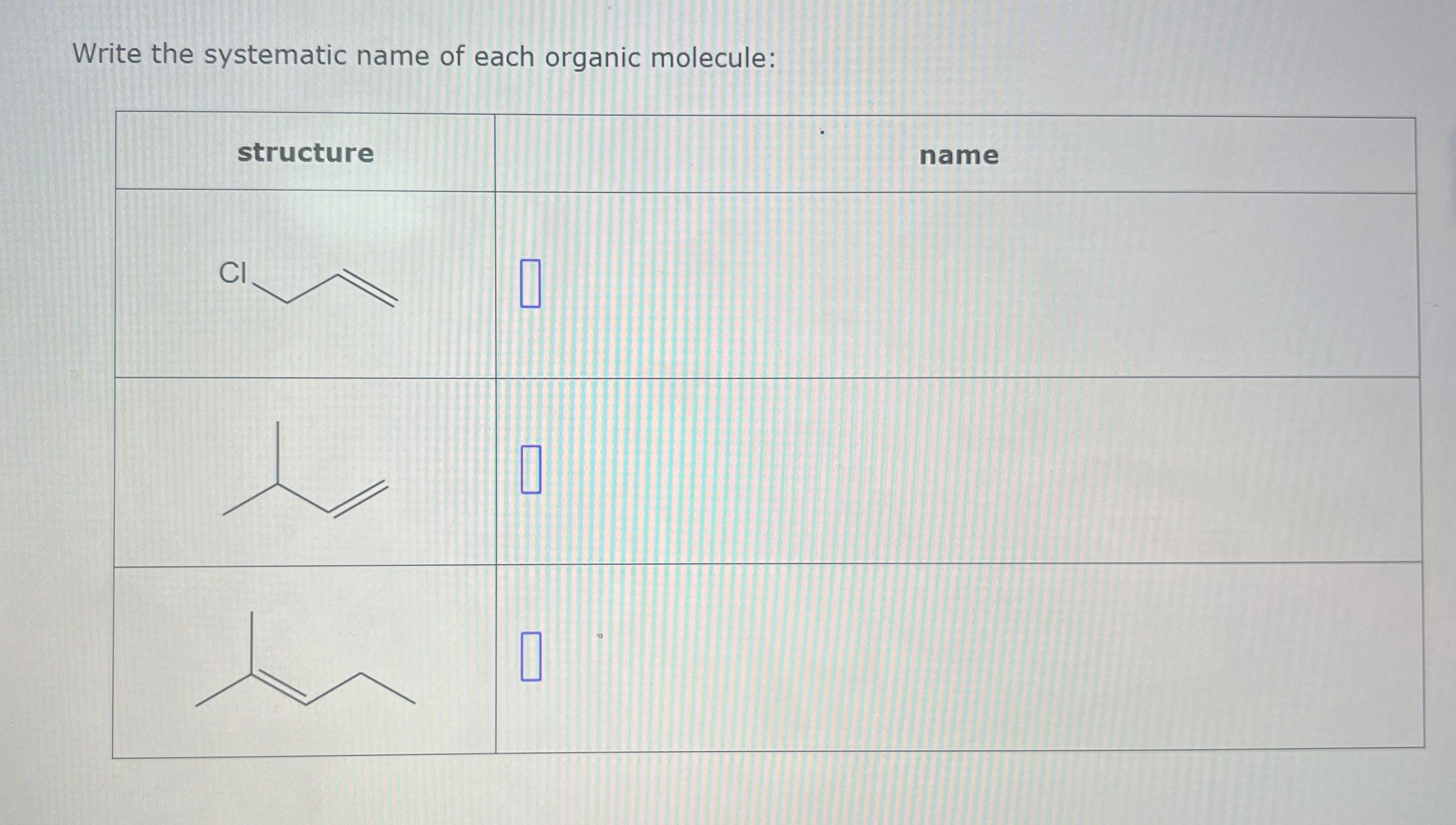  Write the systematic name of each organic molecule: structure 