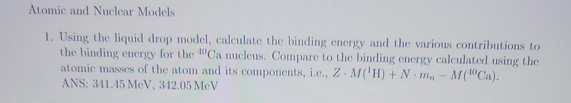 1. Using the liquid drop model, calculate the binding energy and