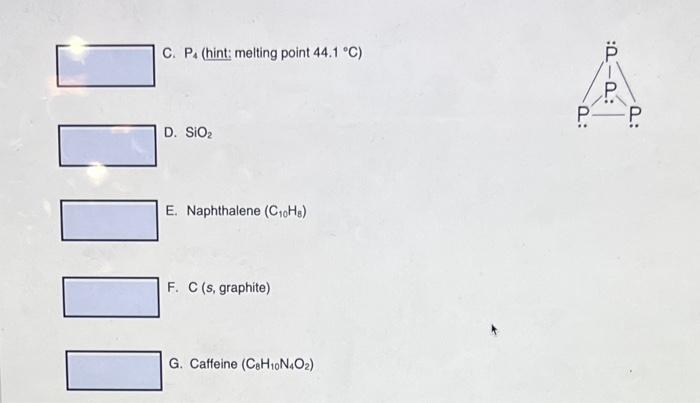 Metallic solid C. Ionic solid D. Network covalent solid For your answer