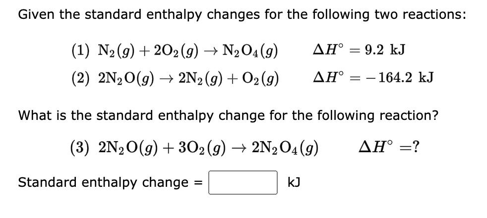  Given the standard enthalpy changes for the following two reactions: (1)