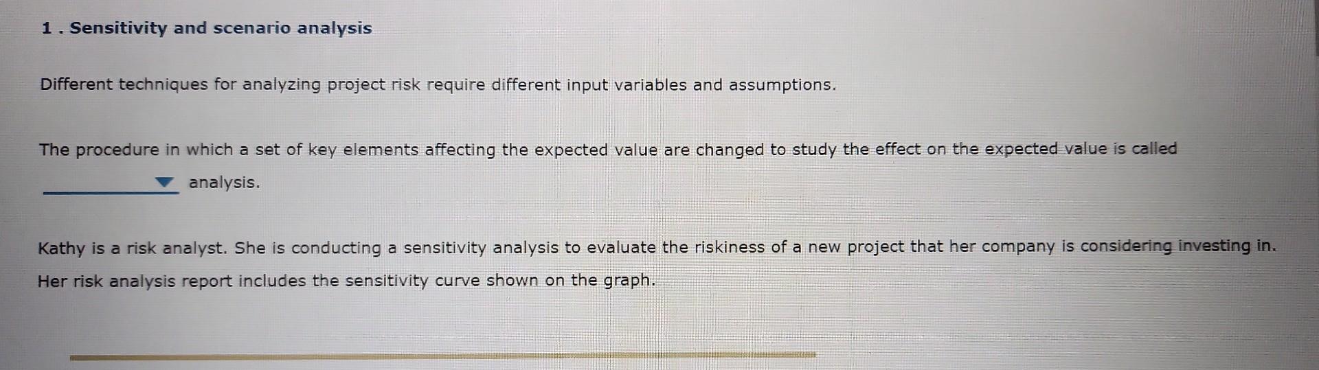  1. Sensitivity and scenario analysis Different techniques for analyzing project risk