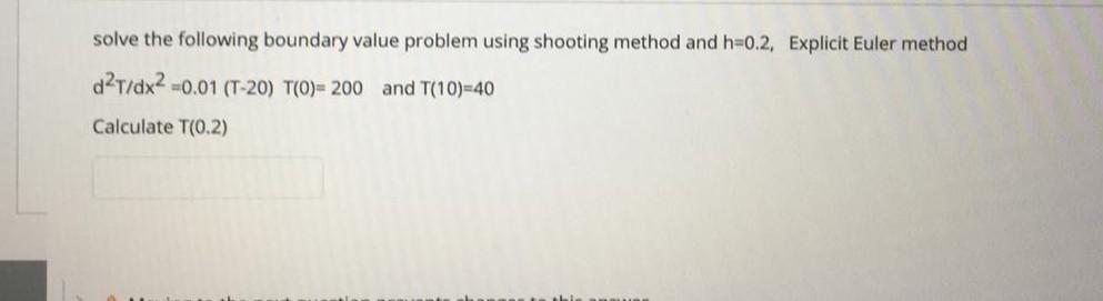 Explicit Euler method dT/dx2=0.01 (T-20) T(0)= 200 and T(10)=40 It can be